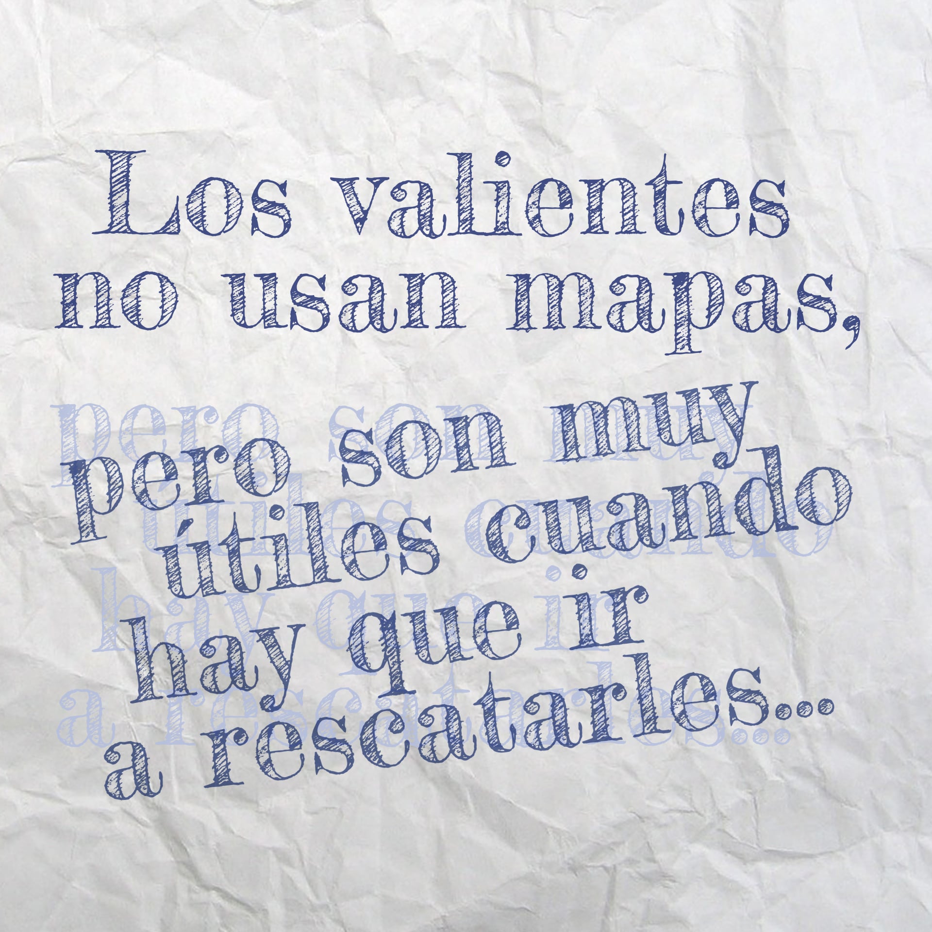 Los valientes no usan mapas, pero son muy útiles para ir a buscarles. Brandwriting by Santi Pina.