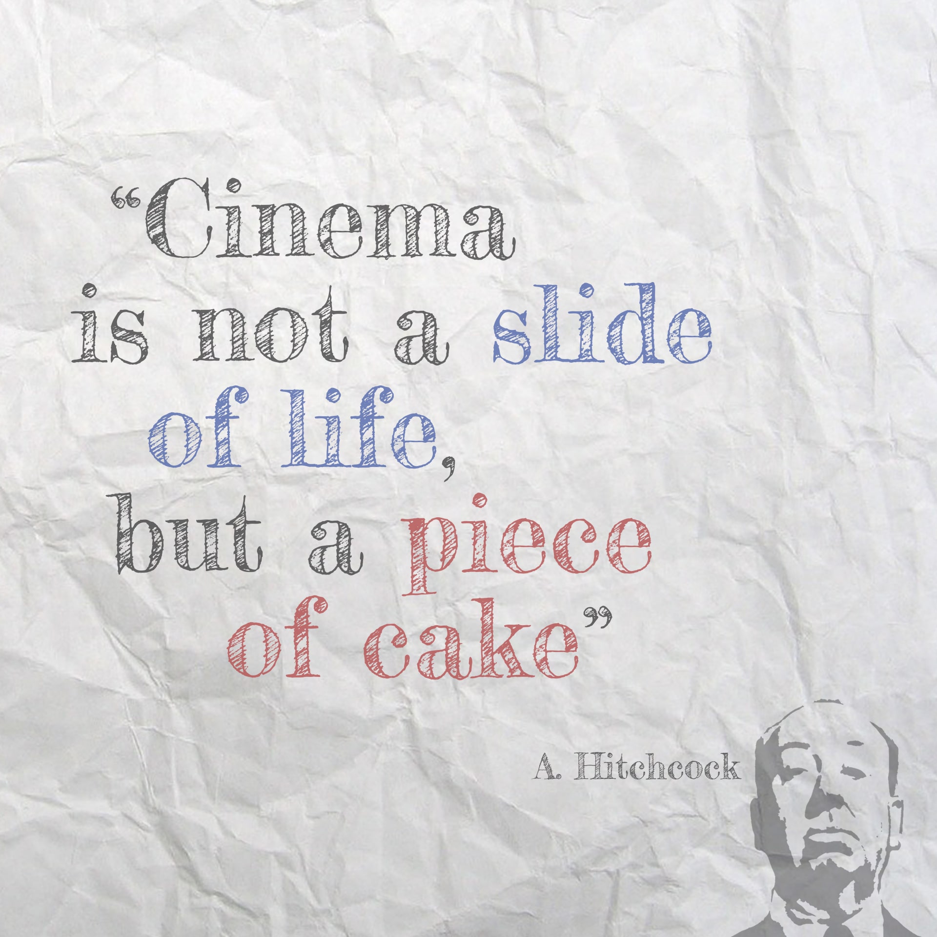 Hitchcock dijo que para él el cine no es un pedazo de vida sino un trozo de tarta.